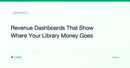 Revenue Dashboards That Show Where Your Library Money Goes
