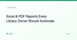Excel & PDF Reports Every Library Owner Should Automate